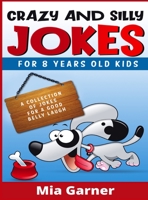 Crazy and Silly Jokes for 8 Years Old Kids: A Collection of Jokes for a Good Belly Laugh (2021 Edition) 3986530975 Book Cover