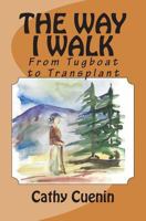 The Way I Walk: From Tugboat to Transplant 1494832038 Book Cover