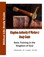 Kingdom Authority and Warfare 2 Study Guide: Basic Training in the Kingdom of God 1514188694 Book Cover
