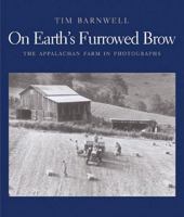 On Earth's Furrowed Brow: The Appalachian Farm in Photographs 0393062678 Book Cover