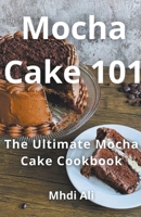 Mocha Cake 101 B0CTRSF717 Book Cover