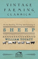 On the Breeding, Rearing, and Fattening of Sheep - A Guide to the Methods and Equipment of Livestock Farming 1473304083 Book Cover