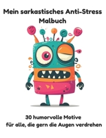 Sarkastisch Malen & Entspannen!: 30 humorvolle Motive für alle, die gern die Augen verdrehen (German Edition) B0FHFJCSH6 Book Cover