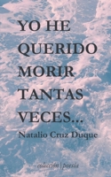 Yo he querido morir tantas veces... (Spanish Edition) 840973379X Book Cover