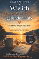 Wie ich zurück ins Leben gefunden habe: Ein ehrlicher Wegweiser durch Trauer, Schmerz und die Rückkehr zu dir selbst (German Edition) B0H3VSXHVR Book Cover