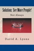 Solution: See More People: Not Always 1508462402 Book Cover