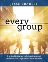 Every Group: A united initiative to follow Jesus and be on mission together in our daily lives 1685564682 Book Cover