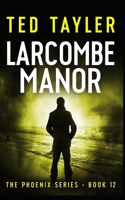 Larcombe Manor: The Phoenix Series - Book 12 1036700607 Book Cover