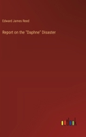 Report On the "Daphne" Disaster: By Sir Edward J. Reed 1016683006 Book Cover