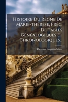 Histoire Du Regne de Marie-Therese, Prec. de Tables Genealogiques Et Chronologiques... 127225254X Book Cover