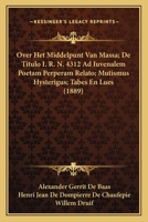 Over Het Middelpunt Van Massa; De Titulo I. R. N. 4312 Ad Iuvenalem Poetam Perperam Relato; Mutismus Hysterigus; Tabes En Lues (1889) 116773016X Book Cover