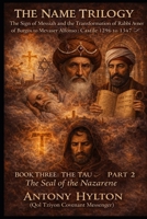 THE NAME TRILOGY The Sign of Messiah and the Transformation of Rabbi Avner of Burgos to Mevaser Alfonso : Castile 1296 to 1347: BOOK THREE: THE TAU ... (The Name Trilogy and Prophetic Kabbalah) B0GKG1S1R3 Book Cover