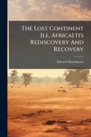 The Lost Continent [i.e. Africa] Its Rediscovery And Recovery... 1279412518 Book Cover