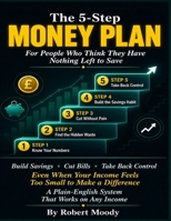The 5-Step Money Plan for People Who Think They Have Nothing Left to Save: A Plain-English System for Building Savings, Cutting Bills, and Taking Back Financial Control. B0H2WBJ5CF Book Cover