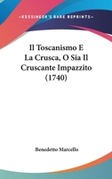 Il Toscanismo E La Crusca, O Sia Il Cruscante Impazzito (1740) 1178947521 Book Cover