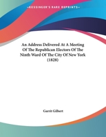 An Address Delivered At A Meeting Of The Republican Electors Of The Ninth Ward Of The City Of New York 1162061685 Book Cover