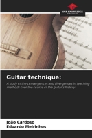 Guitar technique:: A study of the convergences and divergences in teaching methods over the course of the guitar's history 6208716772 Book Cover