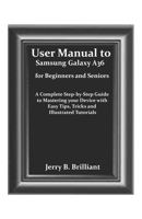 User Manual to Samsung Galaxy A36 for Beginners and Seniors: A Complete Step-by-Step Guide to Mastering your Device with Easy Tips, Tricks and Illustrated Tutorials B0FCDF5XWG Book Cover