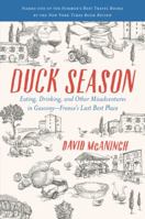 Duck Season: Eating, Drinking and Other Misadventures in Gascony, France's Last Best Place 0062309439 Book Cover