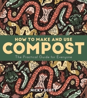 How to Make and Use Compost: The Practical Guide for Everyone 1399422537 Book Cover