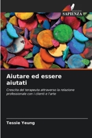 Aiutare ed essere aiutati: Crescita del terapeuta attraverso la relazione professionale con i clienti e l'arte (Italian Edition) 6207604415 Book Cover