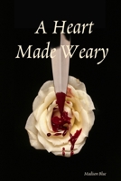 A Heart Made Weary 1411639677 Book Cover