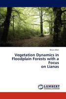 Vegetation Dynamics in Floodplain Forests with a Focus on Lianas 3843366578 Book Cover