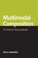 Multimodal Composition: A Critical Sourcebook 1457615495 Book Cover