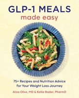 GLP-1 Meals Made Easy: 75+ Recipes and Nutrition Advice for Your Weight Loss Journey B0FHRYQT31 Book Cover