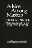 Advice Among Masters: The Ideal in Slave Management in the Old South (Contributions in Afro-American and African Studies) 0313206589 Book Cover