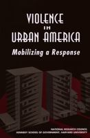 Violence in Urban America: Mobilizing a Response 0309050391 Book Cover