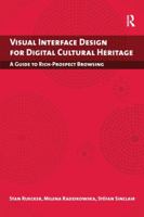 Visual Interface Design for Digital Cultural Heritage: A Guide to Rich-Prospect Browsing 1138250309 Book Cover