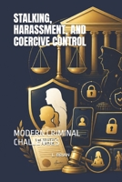 STALKING, HARASSMENT, AND COERCIVE CONTROL: MODERN CRIMINAL CHALLENGES B0HGYZD4M8 Book Cover