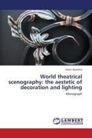 World theatrical scenography: the aestetic of decoration and lighting: Monograph 3659382795 Book Cover