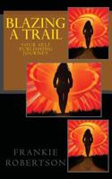 BLAZING A TRAIL: Your Self Publishing Journey 1483902528 Book Cover