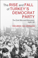 The Rise and Fall of Turkey's Democrat Party: The Cold War and Illiberalism, 1945-60 (Cambridge Middle East Studies) 1009604457 Book Cover