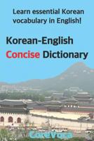 Korean-English Concise Dictionary: Learn Essential Korean Vocabulary in English! 1520999429 Book Cover