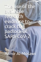 The use of the available research evidence to crack the padlock of SARS-CoV-2 B08BDZ2HL2 Book Cover