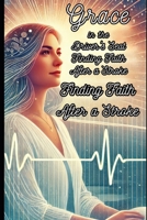 Grace in the Driver's Seat: Finding Faith After a Stroke: How a Stroke Rekindled My Spirit and Strength B0DRVFQYDQ Book Cover