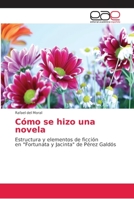 Cómo se hizo una novela: Estructura y elementos de ficción en "Fortunata y Jacinta" de Pérez Galdós 6202153415 Book Cover