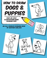 How to Draw Dogs and Puppies: Step-by-Step Illustrations Make Drawing Easy 149106840X Book Cover