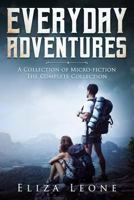 Everyday Adventures: The Complete Collection of Micro-fiction 1723964956 Book Cover