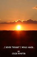 ...I NEVER THOUGHT I WOULD AGAIN... 0955993180 Book Cover