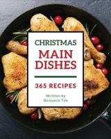 Christmas Main Dishes 365: Enjoy 365 Days with Amazing Christmas Main Dish Recipes in Your Own Christmas Main Dish Cookbook! [bacon Recipe Book, Turkey Cookbook, Chicken Breast Cookbook] [book 1] 1790551722 Book Cover