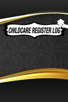 CHILDCARE REGISTER LOG: Daily Childcare Register Log, Attendance Logbook, Generic Sign In And Out Registration B083XTH3V3 Book Cover