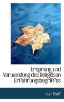 Ursprung Und Verwendung Des Religiosen Erfahrungsbegriffes 0530460149 Book Cover