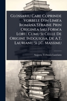 Glossariu Care Coprinde Vorbele D'in Limb'a Româna Straine Prin Originea Sau Form'a Loru, Cumu Si Celle De Origine Indouiosa, De A.T. Laurianu Si J.C. Massimu (Romanian Edition) 1023701839 Book Cover