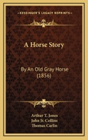 A Horse Story: By An Old Gray Horse 1240079524 Book Cover