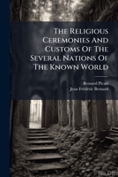 The Religious Ceremonies And Customs Of The Several Nations Of The Known World: The Ceremonies Of The Jews, &c... 1278304673 Book Cover