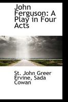 John Ferguson, a play in four acts 1425470866 Book Cover